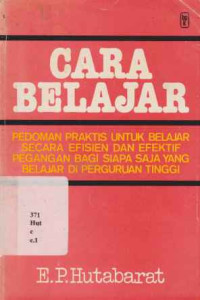 Cover buku CARA BELAJAR PEDOMAN PRAKTIS UNTUK BELAJAR SECARA EFISIEN DAN EFEKTIF PEGANGAN BAGI SIAPA SAJA YANG BELAJAR DI PERGURUAN TINGGI