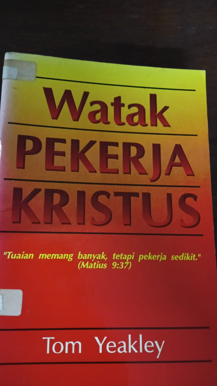Cover buku WATAK PEKERJA KRISTUS "TUAIAN MEMANG BANYAK TETAPI, PEKERJA SEDIKIT" (MATIUS 9:37)