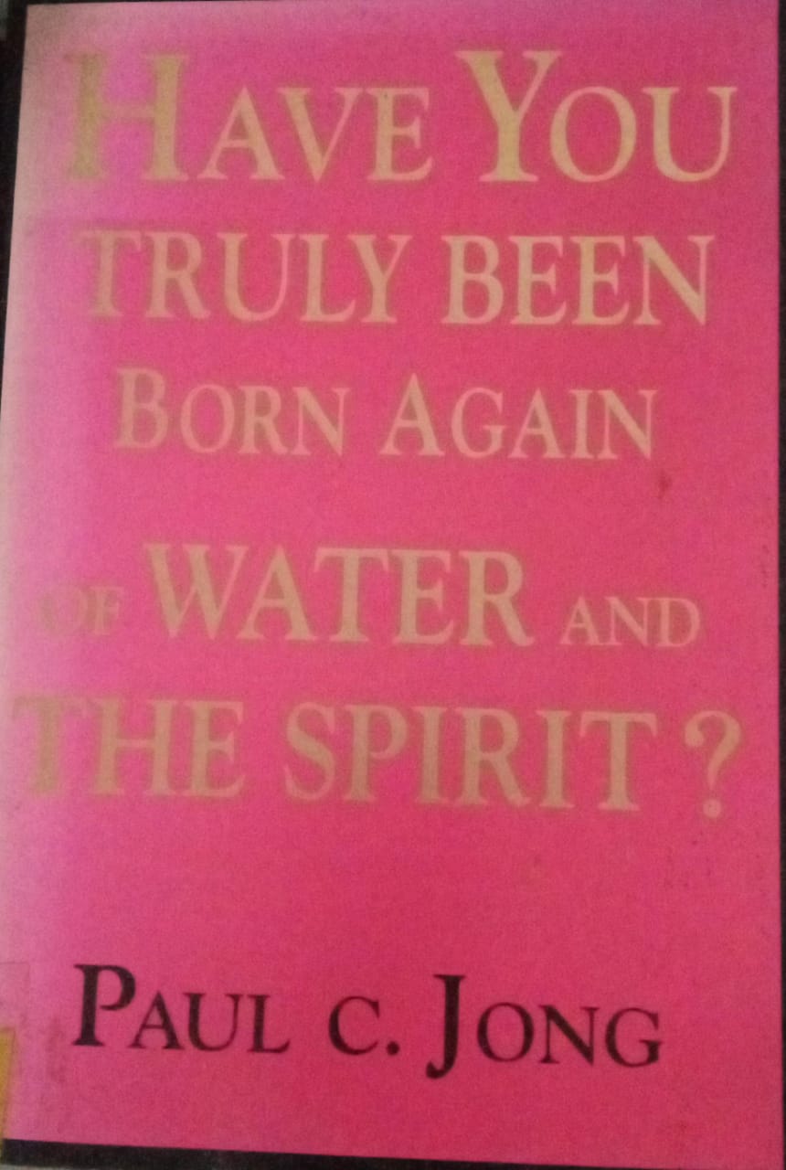 Cover buku HAVE YOU TRULY BEEN BORN AGAIN OF WATER AND THE SPIRIT?