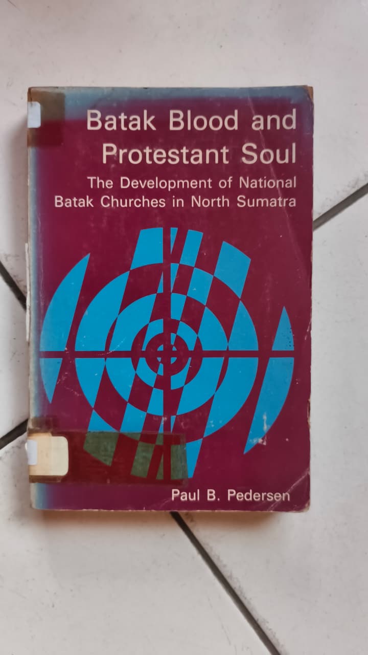 Cover buku Batak Blood and Protestant Soul The Development of National Batak Churches in North Sumatra
